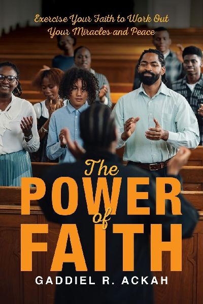 The Power of Faith: Exercise Your Faith to Work Out Your Miracles and Peace