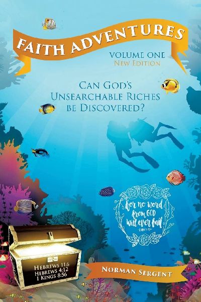 Faith Adventures-Volume One, New Edition: Can Gods Unsearchable Riches Be Discovered?