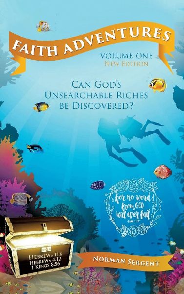 Faith Adventures-Volume One, New Edition: Can Gods Unsearchable Riches Be Discovered?
