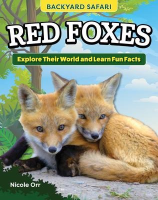 Kids Backyard Safari: Red Foxes: Explore Their World and Learn Fun Facts