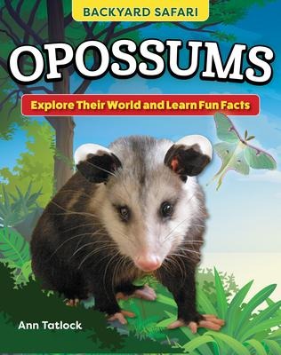 Kids Backyard Safari: Opossums: Explore Their World and Learn Fun Facts