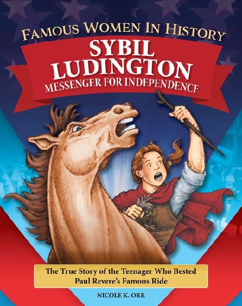 Famous Women in History: Sybil Ludington: Messenger for Independence