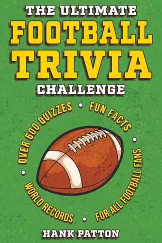 The Ultimate Football Trivia Challenge Over 600 Quiz Questions for Die-Hard Football Fans