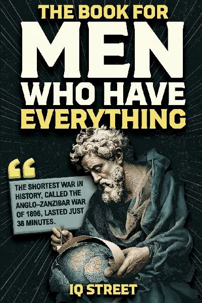 The Book For Men Who Have Everything: Unusual Knowledge and Boredom Busters for Intelligent Men