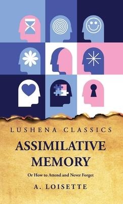 Assimilative Memory Or How to Attend and Never Forget