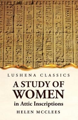 A Study of Women, in Attic Inscriptions