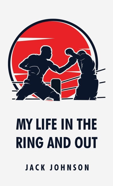 My Life in the Ring and Out: Jack Johnson