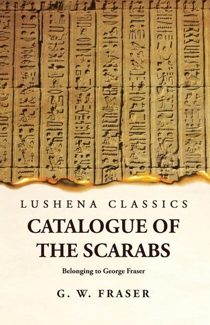 Catalogue of the Scarabs Belonging to George Fraser