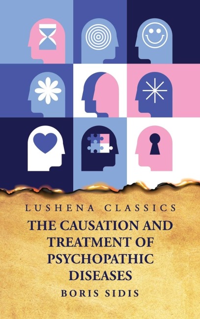 The Causation and Treatment of Psychopathic Diseases