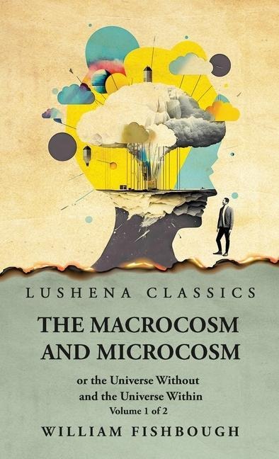 The Macrocosm and Microcosm, or the Universe Without and the Universe Within