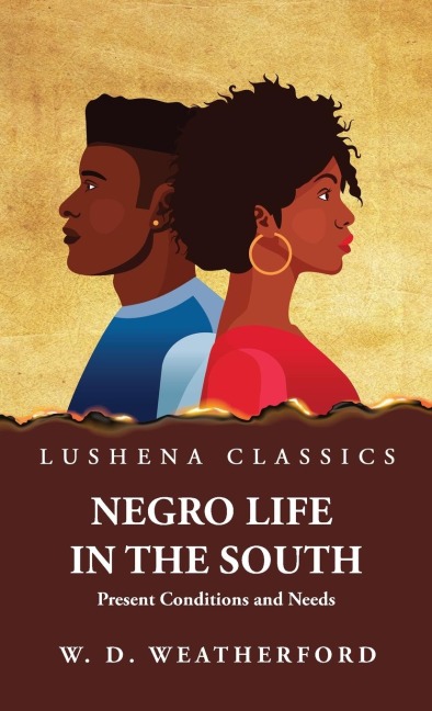 Negro Life in the South Present Conditions and Needs