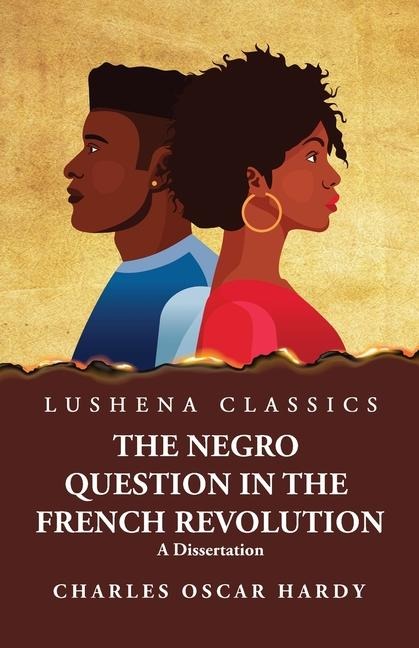 The Negro Question in the French Revolution A Dissertation