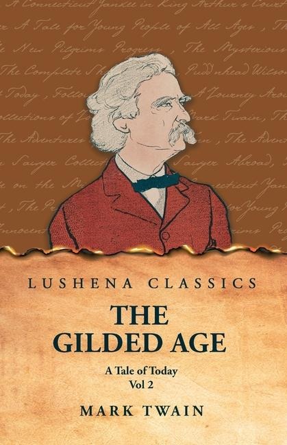 The Gilded Age: A Tale of Today Vol 2 : A Tale of Today Vol 2 by Mark Twain and Charles Dudley Warner