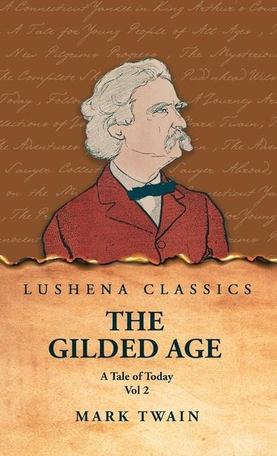 The Gilded Age: A Tale of Today Vol 2 : A Tale of Today Vol 2 by Mark Twain and Charles Dudley Warner
