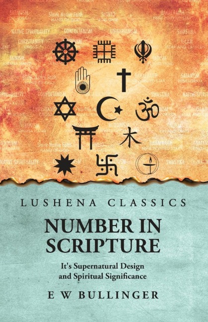 Number In Scripture: It's Supernatural Design and Spiritual Significance : It's Supernatural Design and Spiritual Significance by E W Bullinger