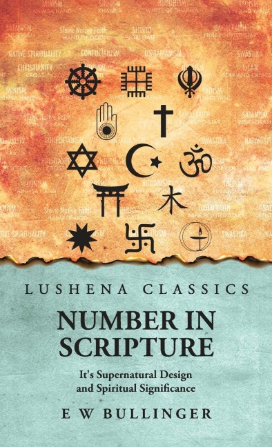 Number In Scripture: It's Supernatural Design and Spiritual Significance : It's Supernatural Design and Spiritual Significance by E W Bullinger