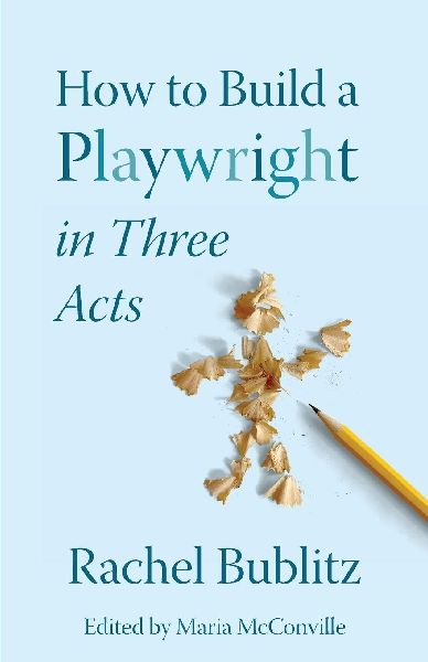 How to Build a Playwright in Three Acts