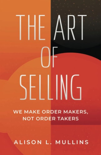 The Art of Selling We Make Order Makers, Not Order Takers