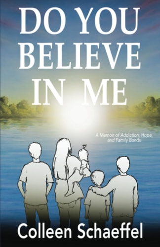 Do You Believe in Me A Memoir of Addiction, Hope, and Family Bonds