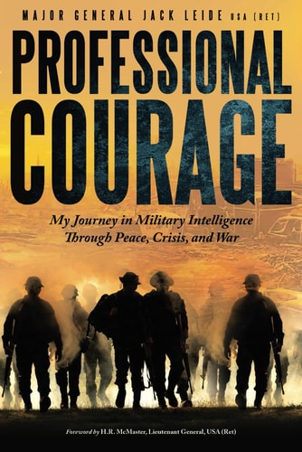 Professional Courage My Journey in Military Intelligence Through Peace, Crisis, and War