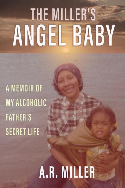 The Millers Angel Baby: A Memoir of My Alcoholic Fathers Secret Life