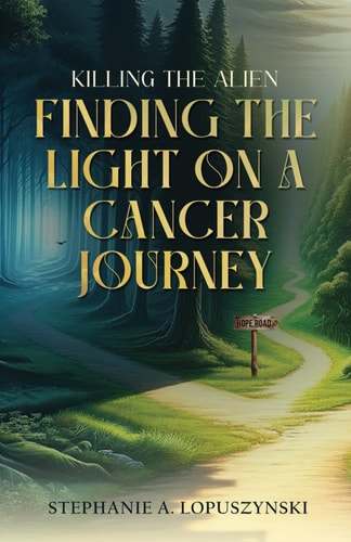 Killing the Alien Finding the Light on a Cancer Journey