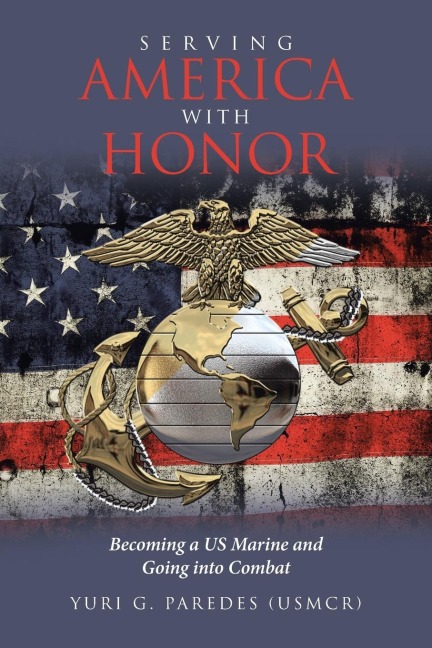 Serving America with Honor: Becoming a US Marine and Going into Combat