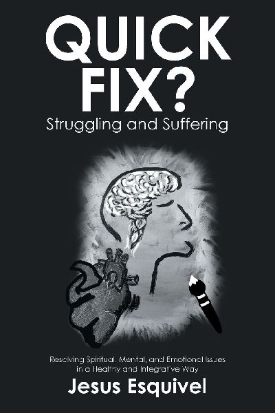Quick Fix? Struggling and Suffering: Resolving Spiritual, Mental, and Emotional Issues in a Healthy and Integrative Way