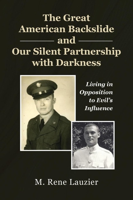 The Great American Backslide and Our Silent Partnership with Darkness: Living in Opposition to Evils Influence