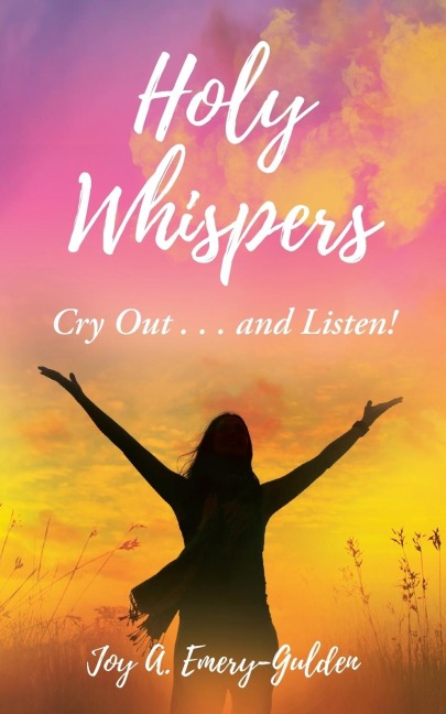 Holy Whispers: Cry Out... and Listen!