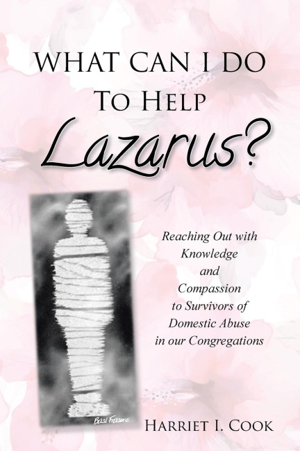 WHAT CAN I DO TO HELP LAZARUS?: Reaching Out with Knowledge and Compassion to Survivors of Domestic Abuse in our Congregations