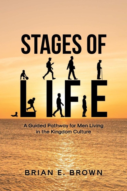 Stages of Life: A Guided Pathway for Men Living in the Kingdom Culture