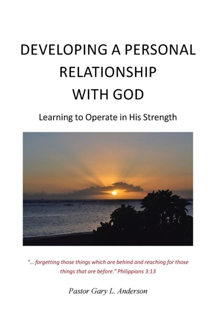 Developing a Personal Relationship with God: Learning to Operate in His Strength
