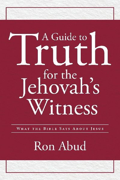 A Guide to Truth for the Jehovahs Witness: What the Bible Says about Jesus