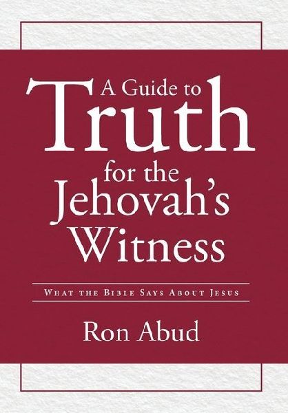 A Guide to Truth for the Jehovah's Witness: What the Bible Says about Jesus