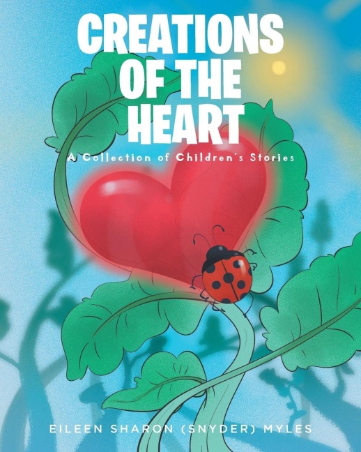 Creations of the Heart: A Collection of Childrens Stories