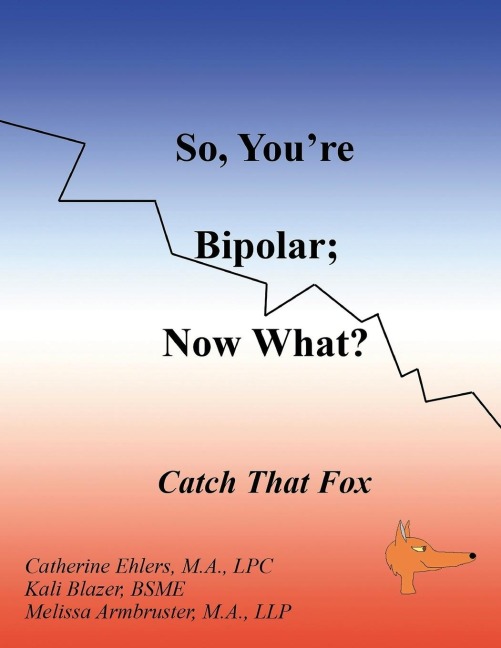 So, Youre Bipolar; Now What?: Catch That Fox