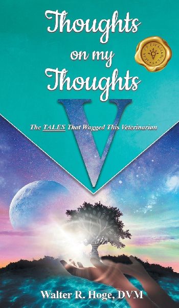 Thoughts on my Thoughts V: The TALES That Wagged This Veterinarian