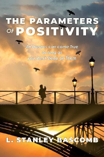 The Parameters Of Positivity: All Dreams can come True as long as you dont Sleep on Them