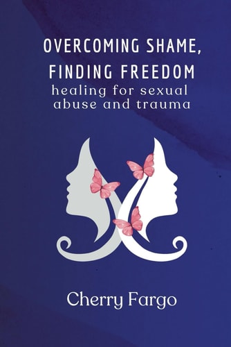 Overcoming Shame, Finding Freedom Healing for Sexual Abuse and Trauma