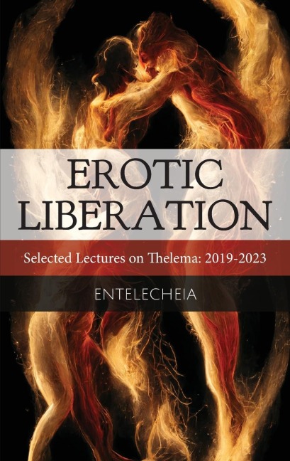 Erotic Liberation Selected Lectures on Thelema 2019-2023