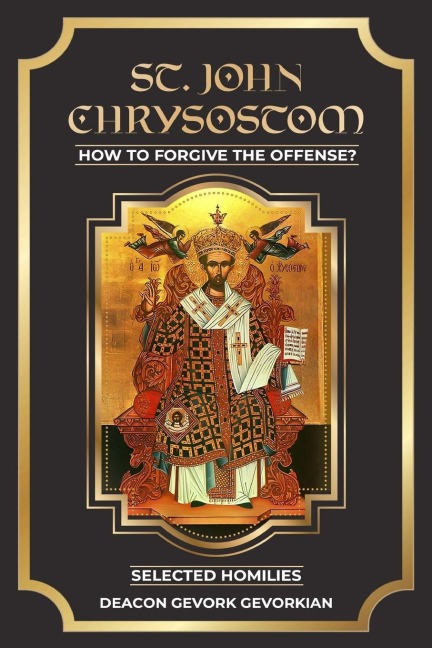 St. John Chrysostom How to Forgive The Offenses