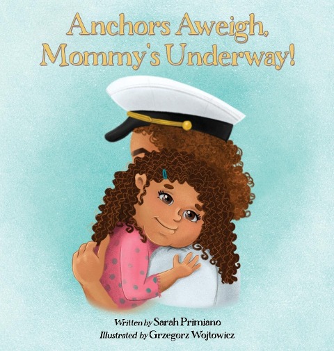 Anchors Aweigh, Mommys Underway!: A Story About Family and Resilience