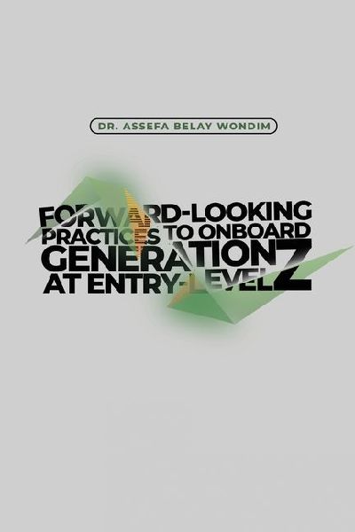 Forward-Looking Practices to Onboard Generation Z at Entry-Level