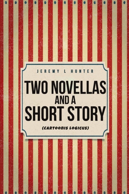 Two Novellas and a Short Story: (Cartoonis Logicus)