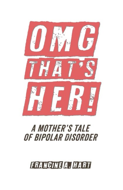 OMG Thats Her!: A Mothers Tale of Bipolar Disorder
