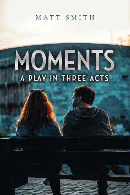 Moments: A Play in Three Acts