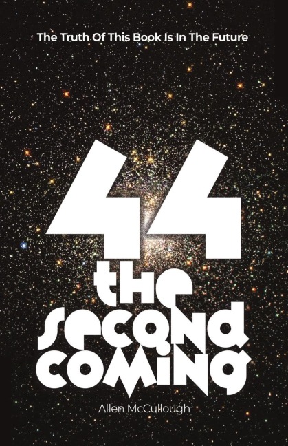 44: The Second Coming : The Truth Of This Book Is In The Future