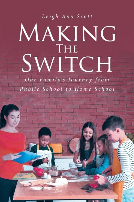 MAKING THE SWITCH: Our Familys Journey from Public School to Home School