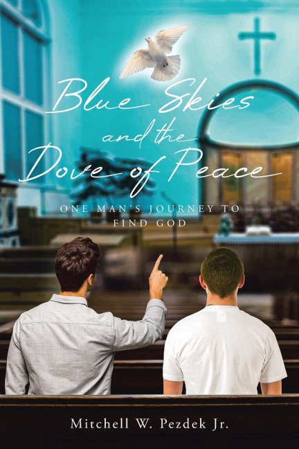 Blue Skies and the Dove of Peace: One Mans Journey to Find God